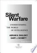 Silent warfare understanding the world of intelligence / Abram N. Shulsky, Gary J. Schmitt.