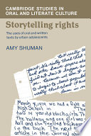 Storytelling rights : the uses of oral and written texts by urban adolescents / Amy Shuman.