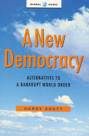 A new democracy : alternatives to a bankrupt world order.