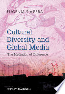 Cultural diversity and global media : the mediation of difference / Eugenia Siapera.