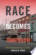 Race becomes tomorrow North Carolina and the shadow of civil rights / Gerald M. Sider.