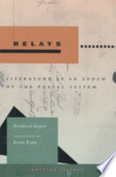 Relays : literature as an epoch of the postal system / Bernhard Siegert ; translated by Kevin Repp.