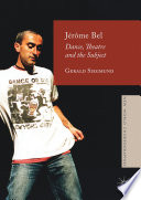 Jerome Bel dance, theatre, and the subject / Gerald Siegmund.