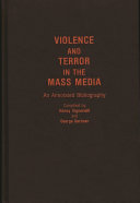 Violence and terror in the mass media : an annotated bibliography / compiled by Nancy Signorielli and George Gerbner.