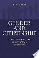 Gender and citizenship : politics and agency in France, Britain and Denmark.