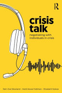 Crisis talk : negotiating with individuals in crisis / Rein Ove Sikveland, Heidi Kevoe-Feldman, Elizabeth Stokoe.