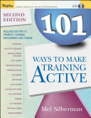 101 ways to make training active / by Mel Silberman.