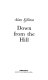 Down from the hill / Alan Sillitoe.