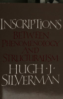 Inscriptions : between phenomenology and structuralism / Hugh J. Silverman.