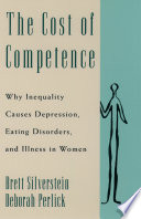 Cost of competence : why inequality causes depression, eating disorders and illness in women / Brett Silverstein and Deborah Perlick.