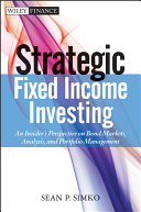 Strategic fixed income investing an insider's perspective on bond markets, analysis, and portfolio management / Sean Simko.