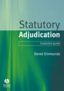 Statutory adjudication : a practical guide / Derek Simmonds.