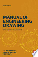 Manual of engineering drawing British and international standards / Colin H. Simmons, Dennis E. Maguire, Neil Phelps.