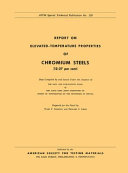 Report on elevated-temperature properties of chromium steels (12-27 per cent) data compiled by and issued under the auspices of the Data and Publications Panel of the ASTM-ASME Joint Committee on Effect of Temperature on the Properties of Metals / prepared for the panel by Ward F. Simmons and Howard C. Cross.