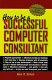 How to be a successful computer consultant / Alan R. Simon.