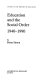 Education and the social order, 1940-1990 / by Brian Simon.