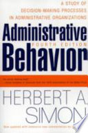 Administrative behavior : a study of decision-making processes in administrative organizations / Herbert A. Simon.
