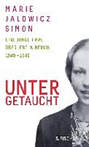Untergetaucht : eine junge Frau überlebt in Berlin, 1940-1945 / Marie Jalowicz Simon ; bearbeitet von Irene Stratenwerth und Hermann Simon ; mit einem Nachwort von Hermann Simon.