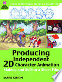 Producing independent 2D character animation : making and selling a short film / Mark Simon.