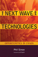 The next wave of technologies : opportunities from chaos / Phil Simon.