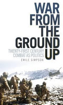 War from the ground up : twenty-first century combat as politics / Emile Simpson.