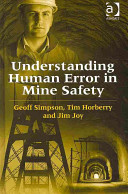 Understanding human error in mine safety / Geoff Simpson, Tim Horberry, Jim Joy.