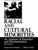 Racial and cultural minorities : an analysis of prejudice and discrimination / George Eaton Simpson and J. Milton Yinger.