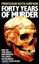 Forty years of murder : an autobiography / (by) Keith Simpson.