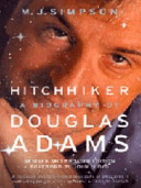Hitchhiker : a biography of Douglas Adams / M. J. Simpson.