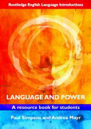 Language and power : a resource book for students / Paul Simpson and Andrea Mayr.