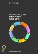 Guide to using the RIBA Plan of Work 2013 / Dale Sinclair.