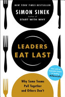 Leaders eat last : why some teams pull together and others don't / Simon Sinek.