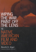 Wiping the war paint off the lens : Native American film and video.
