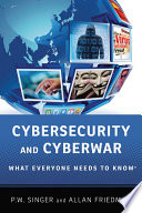 Cybersecurity and cyberwar / P.W. Singer and Allan Friedman.