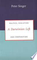 A Darwinian Left : politics, evolution, and cooperation / Peter Singer.