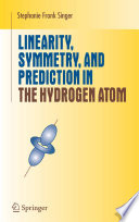 Linearity, symmetry, and prediction in the hydrogen atom / Stephanie Frank Singer.