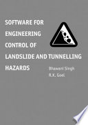 Software for engineering control of landslide and tunnelling hazards / Bhawani Singh, R.K. Goel.