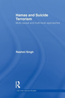 Hamas and suicide terrorism : multi-causal and multi-level approaches / Rashmi Singh.
