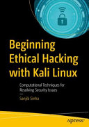 Beginning ethical hacking with Kali Linux : computational techniques for resolving security issues / Sanjib Sinha.