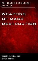 Weapons of mass destruction : the search for global security / Joseph M. Siracusa and Aiden Warren.