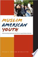 Muslim American youth : understanding hyphenated identities through multiple methods / Selcuk R. Sirin and Michelle Fine.
