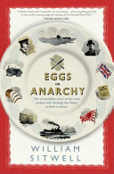 Eggs or anarchy? : the remarkable story of the man tasked with the impossible - to feed a nation at war / William Sitwell.