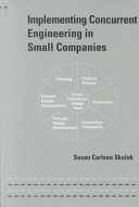 Implementing concurrent engineering in small companies / Susan Carlson Skalak.