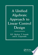 A unified algebraic approach to linear control design / Robert E. Skelton, Tetsuya Iwasaki, Karolos M. Grigoriadis.