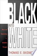 Black into white race and nationality in Brazilian thought : with a preface to the 1993 edition and bibliography / Thomas E. Skidmore.