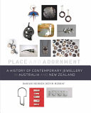 Place and adornment : a history of contemporary jewellery in Australia and New Zealand / Damian Skinner, Kevin Murray.