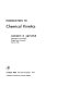 Introduction to chemical kinetics / (by) Gordon B. Skinner.