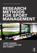 Research methods for sport management / James Skinner, Allan Edwards and Ben Corbett.