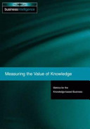 Measuring the value of knowledge : metrics for the knowledge-based business / David Skyrme.