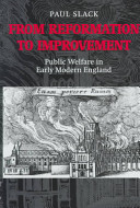 From Reformation to improvement : public welfare in early modern England : the Ford Lectures delivered in the University of Oxford 1994-1995 / Paul Slack.